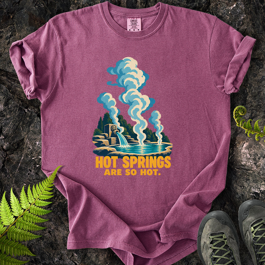 Hot Springs Are So Hot T-Shirt