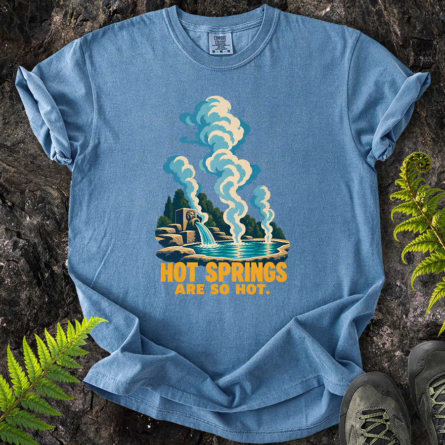 Hot Springs Are So Hot T-Shirt