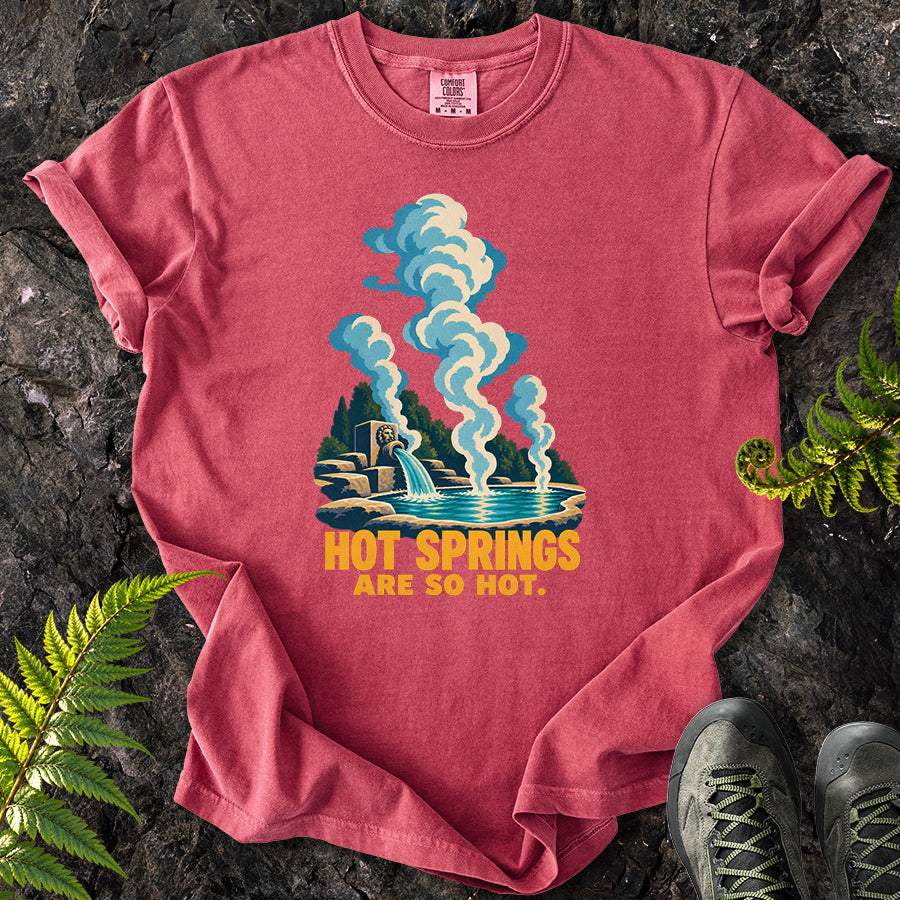 Hot Springs Are So Hot T-Shirt