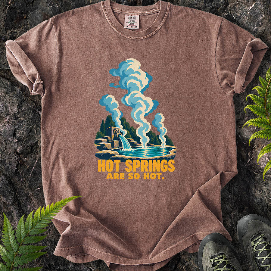 Hot Springs Are So Hot T-Shirt