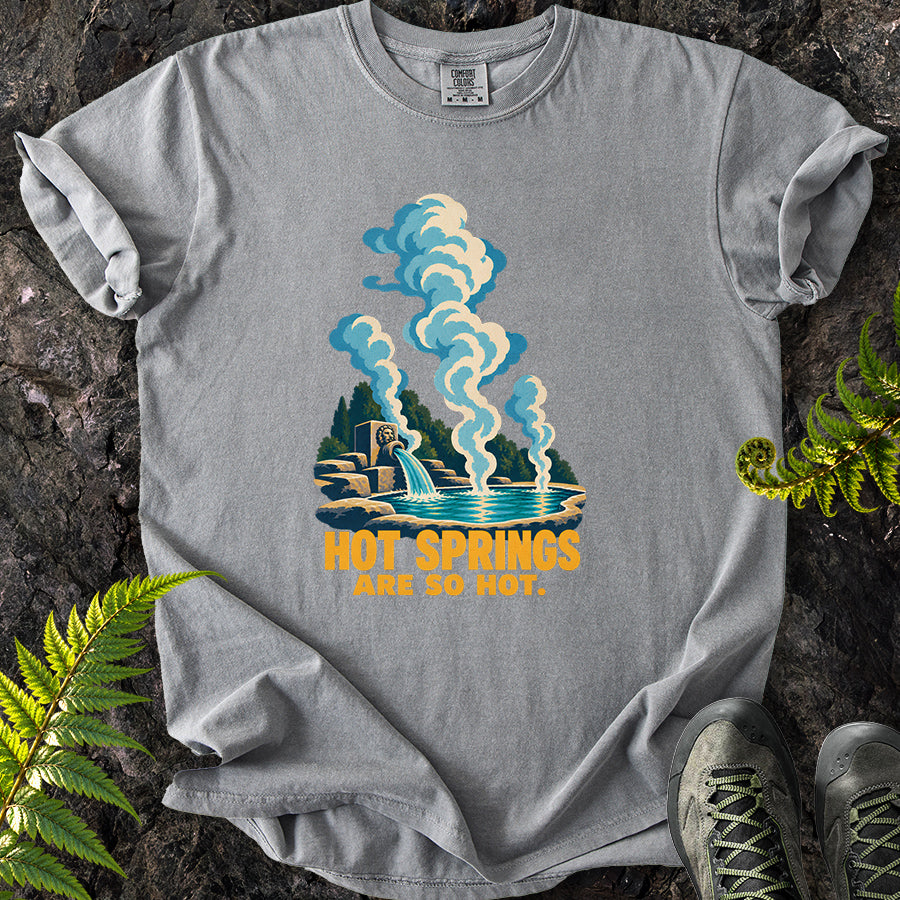 Hot Springs Are So Hot T-Shirt