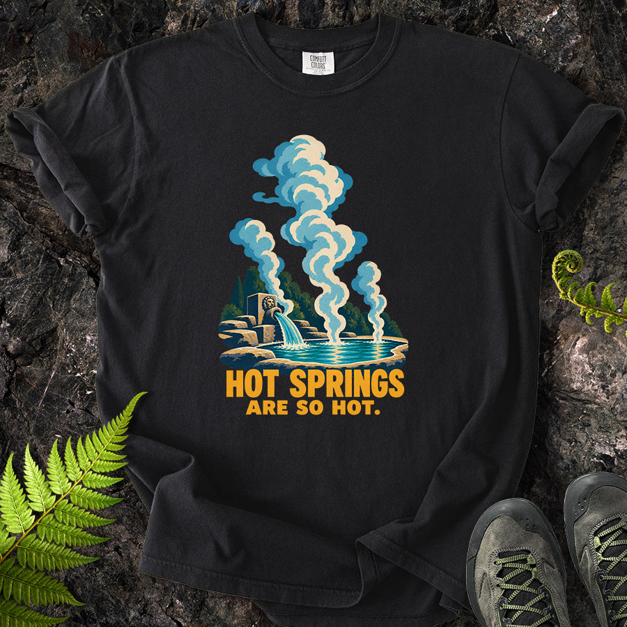 Hot Springs Are So Hot T-Shirt