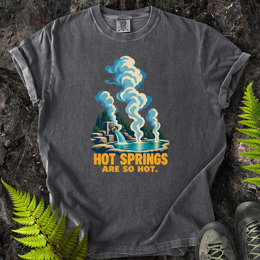 Hot Springs Are So Hot T-Shirt