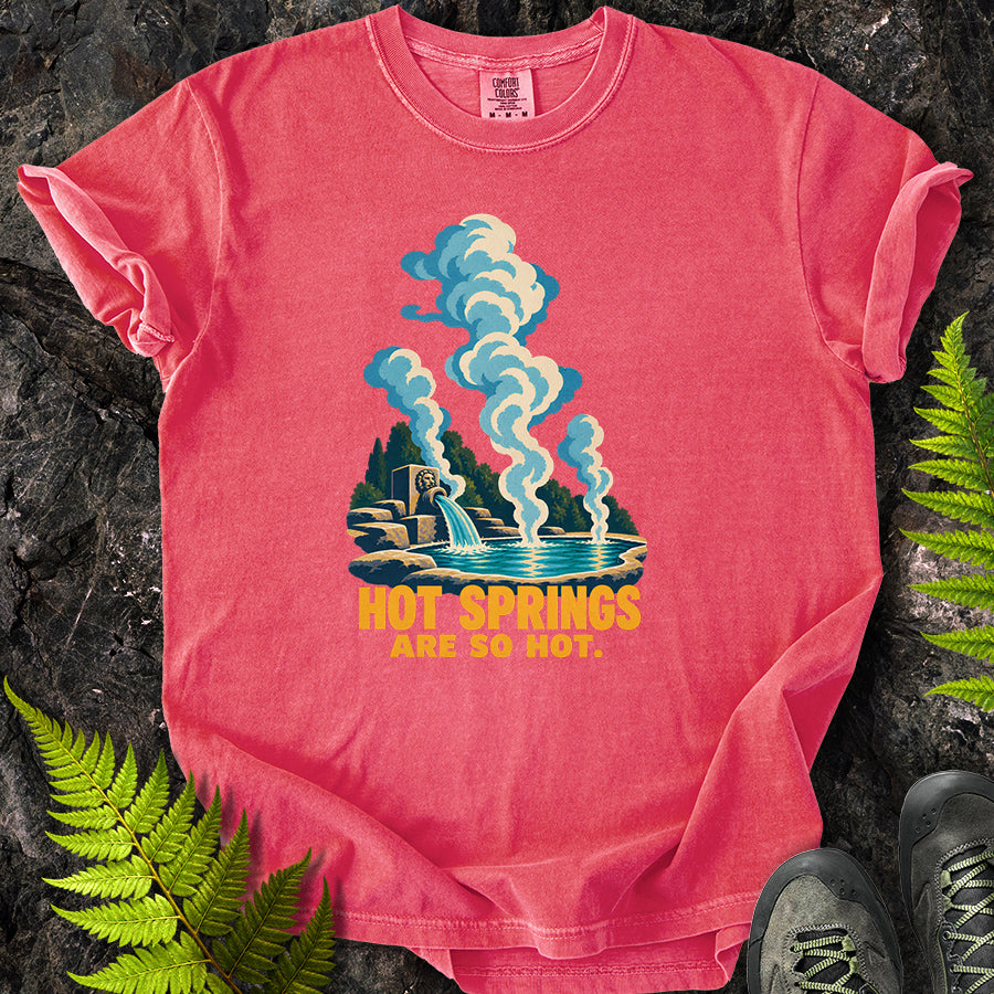 Hot Springs Are So Hot T-Shirt