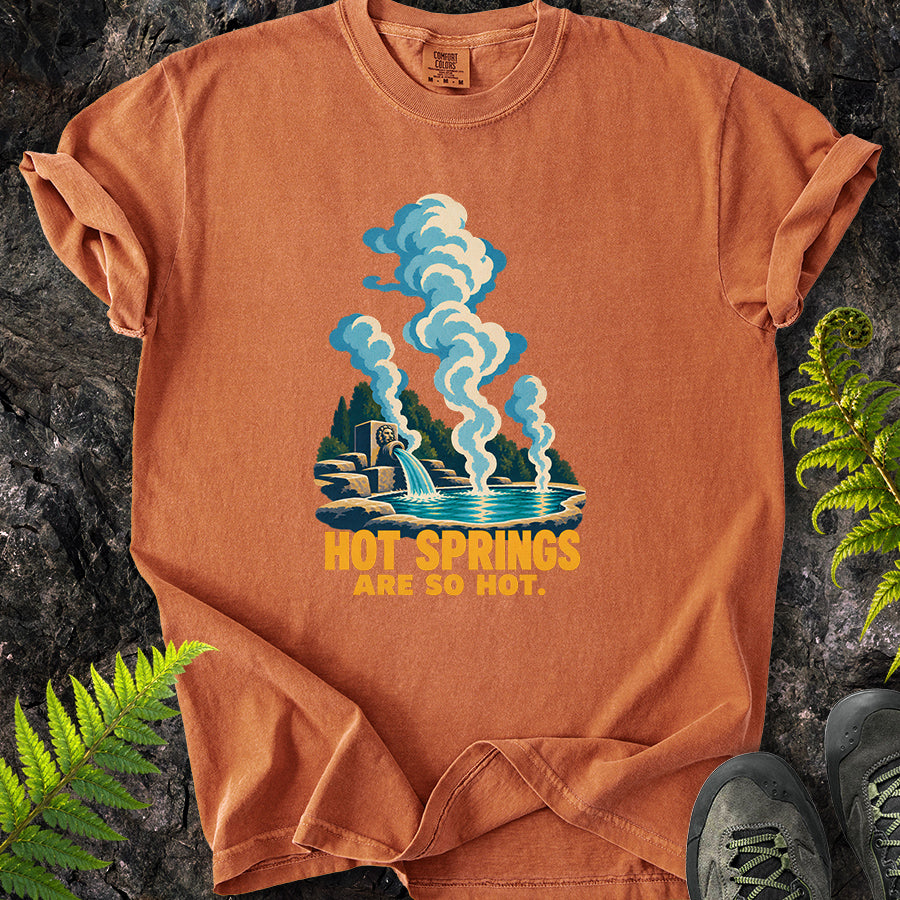 Hot Springs Are So Hot T-Shirt